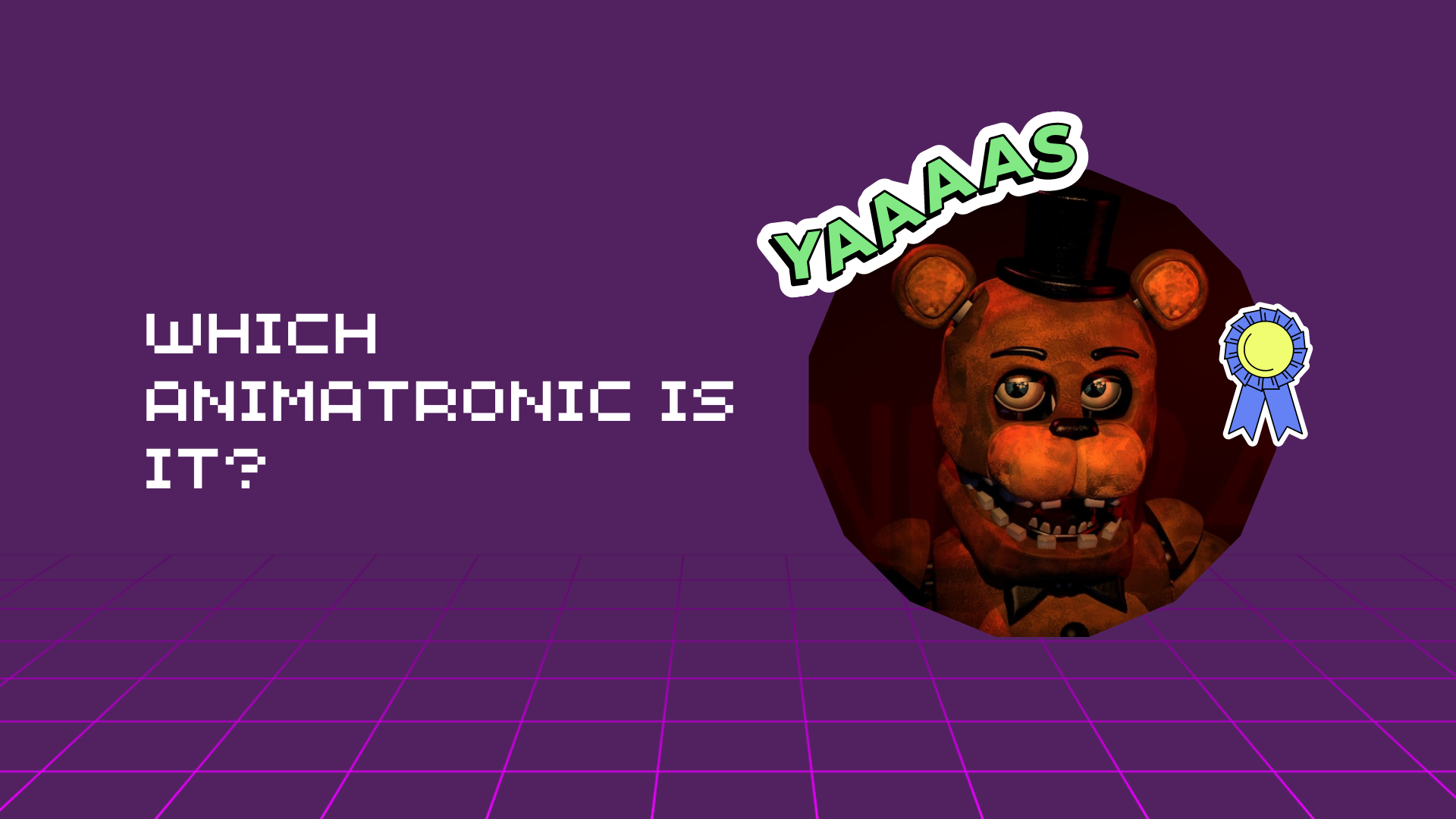 WHICH ANIMATRONIC IS IT?